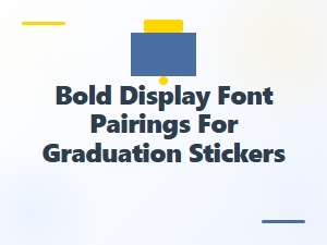 Bold Display Font Pairings for Graduation Stickers