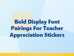 Bold Display Font Pairings for Teacher Appreciation Stickers