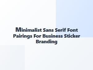 Minimalist Sans Serif Font Pairings for Business Stickers