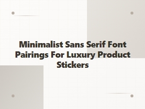 Minimalist Sans Serif Font Pairings for Luxury Stickers