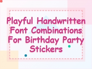 Playful Handwritten Fonts for Birthday Party Stickers