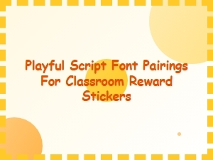 Playful Script Font Pairings for Classroom Reward Stickers