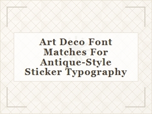 Art Deco Fonts for Antique-Style Sticker Typography