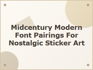 Midcentury Modern Font Pairings for Nostalgic Sticker Art