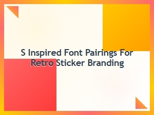 S-Inspired Font Pairings for Retro Sticker Branding